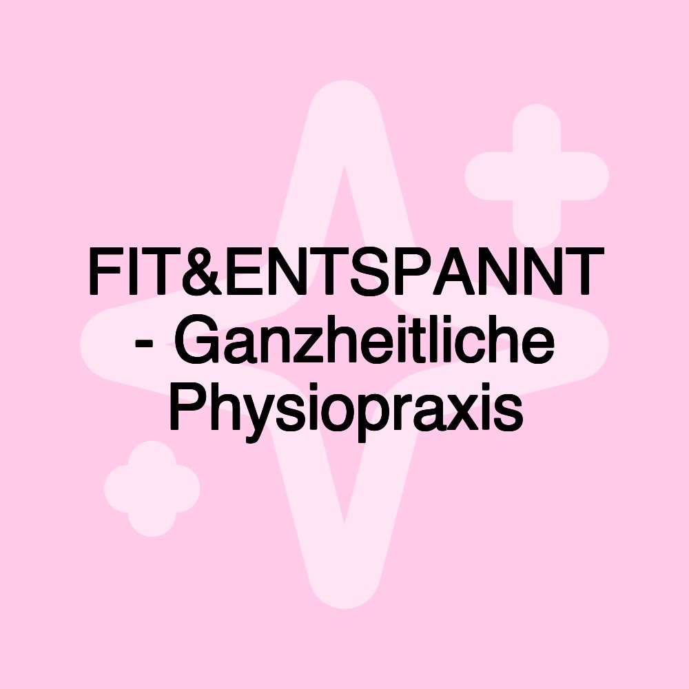 FIT&ENTSPANNT - Ganzheitliche Physiopraxis