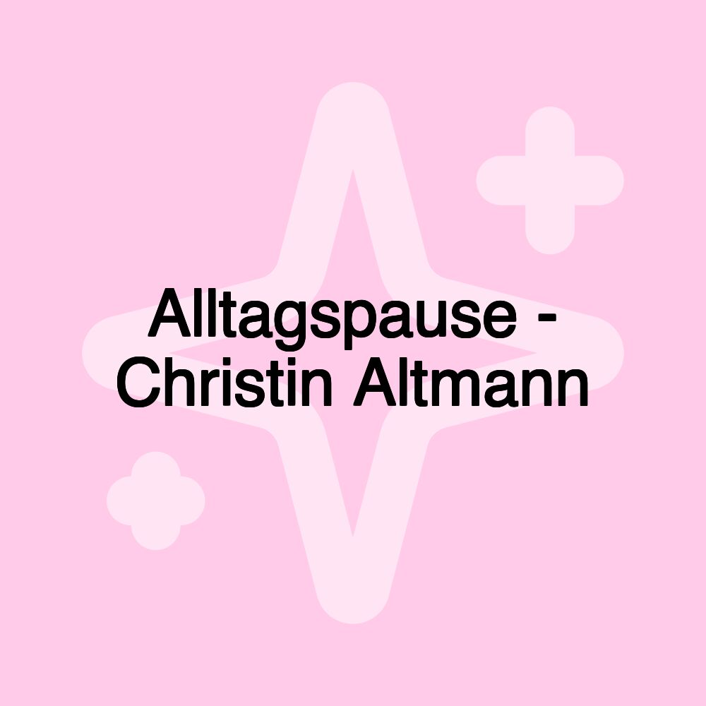 Alltagspause - Christin Altmann