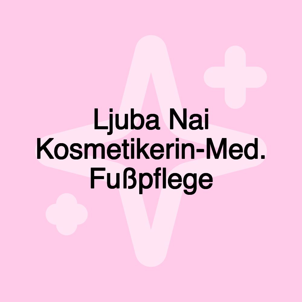 Ljuba Nai Kosmetikerin-Med. Fußpflege