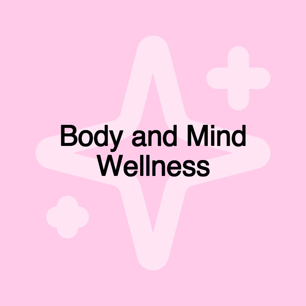 Body and Mind Wellness