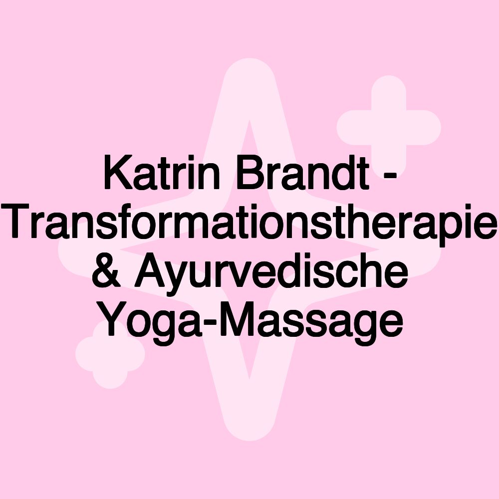 Katrin Brandt - Transformationstherapie & Ayurvedische Yoga-Massage