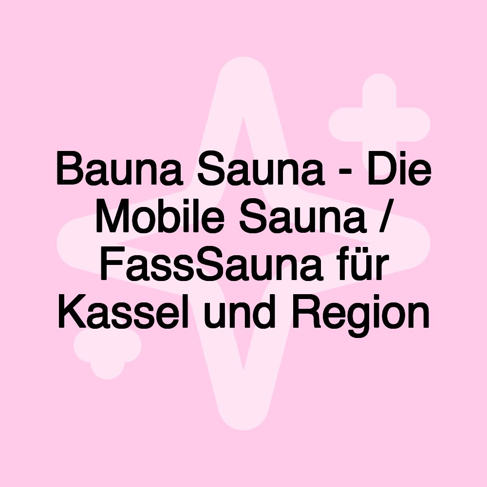 Bauna Sauna - Die Mobile Sauna / FassSauna für Kassel und Region