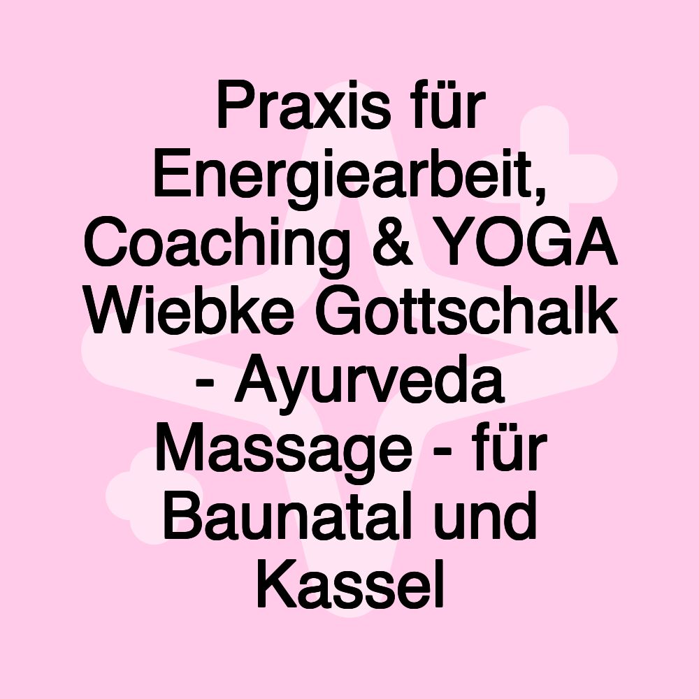 Praxis für Energiearbeit, Coaching & YOGA Wiebke Gottschalk - Ayurveda Massage - für Baunatal und Kassel