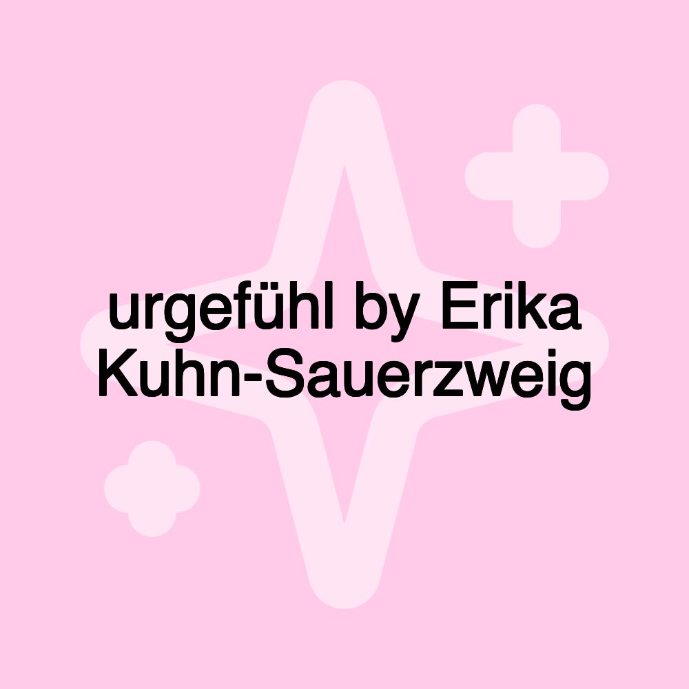 urgefühl by Erika Kuhn-Sauerzweig