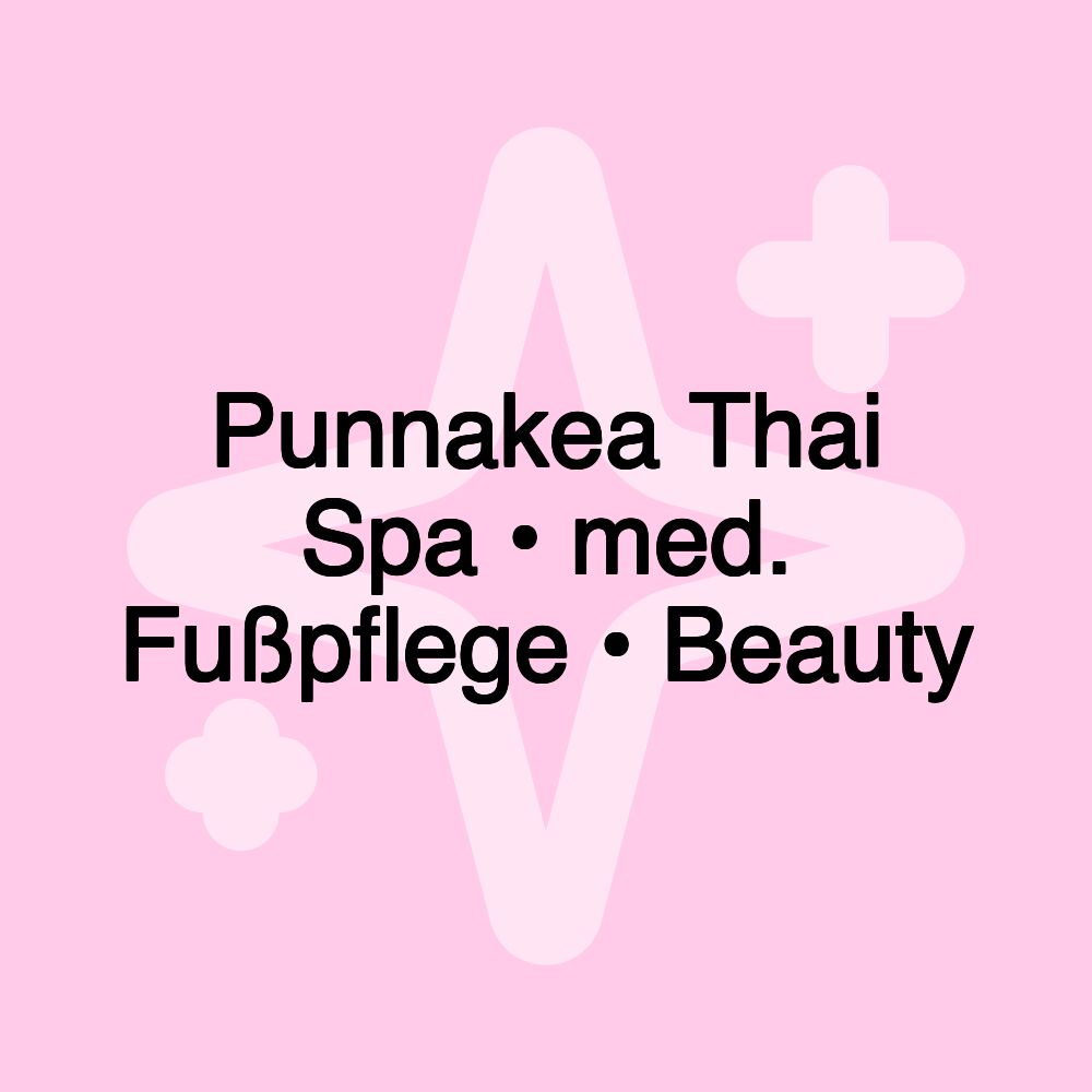 Punnakea Thai Spa • med. Fußpflege • Beauty