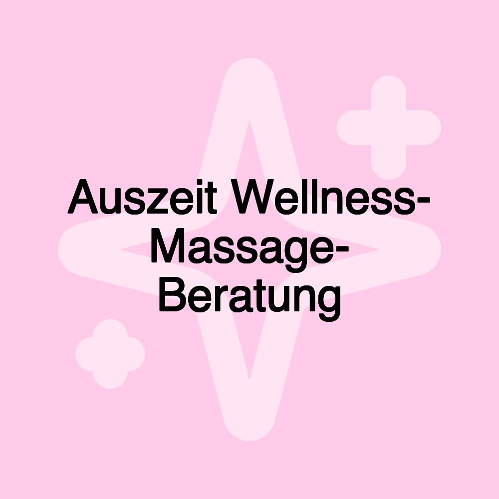 Auszeit Wellness- Massage- Beratung