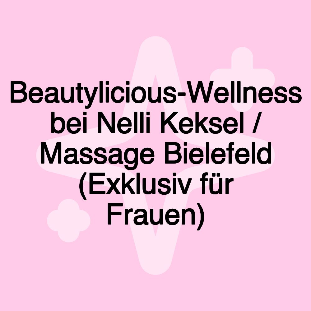 Beautylicious-Wellness bei Nelli Keksel / Massage Bielefeld (Exklusiv für Frauen)