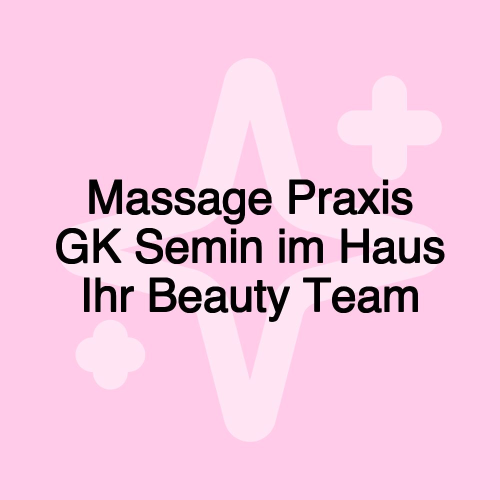 Massage Praxis GK Semin im Haus Ihr Beauty Team