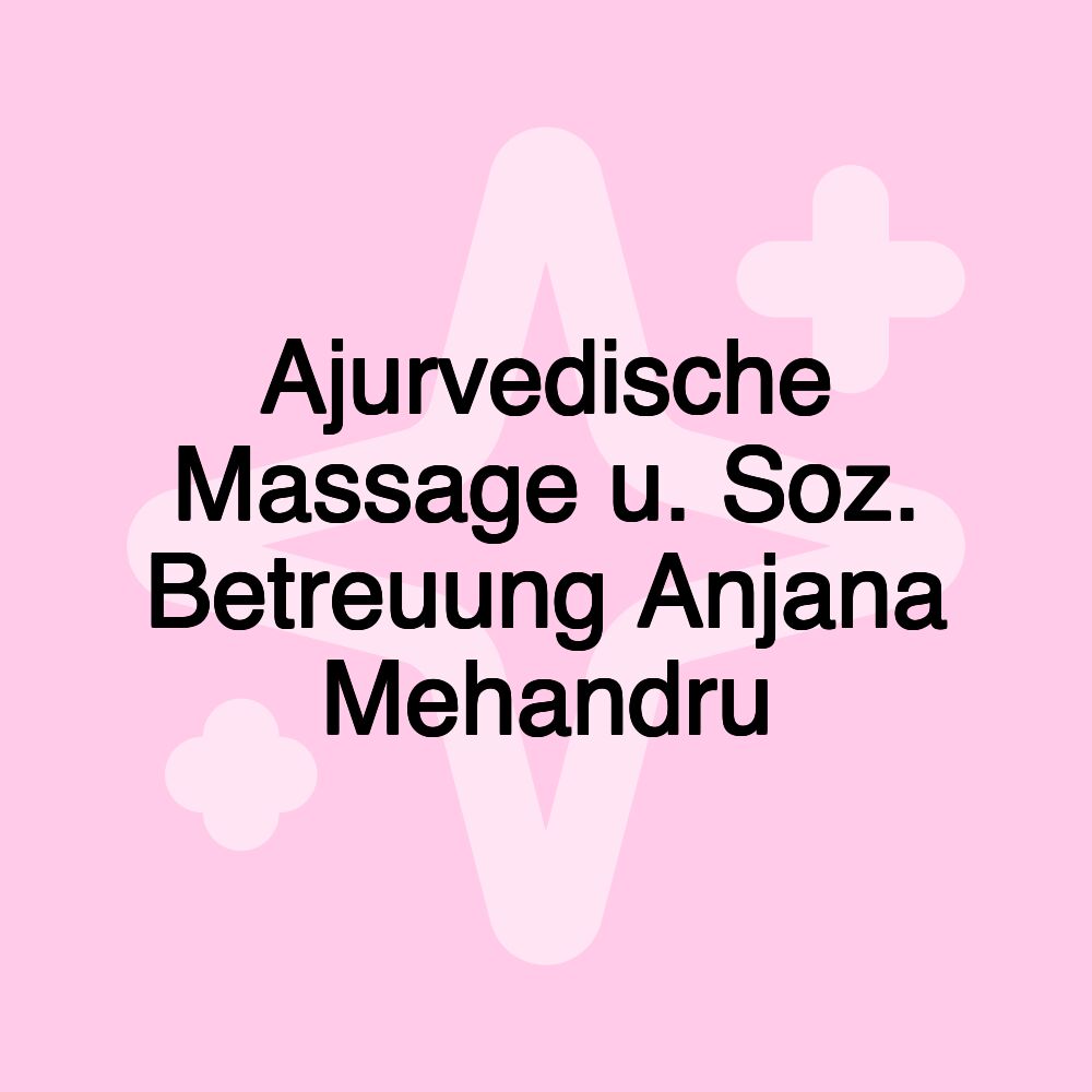 Ajurvedische Massage u. Soz. Betreuung Anjana Mehandru