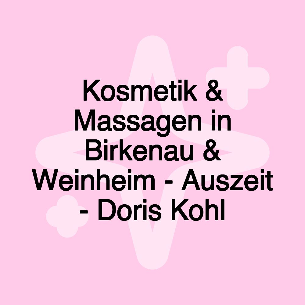 Kosmetik & Massagen in Birkenau & Weinheim - Auszeit - Doris Kohl