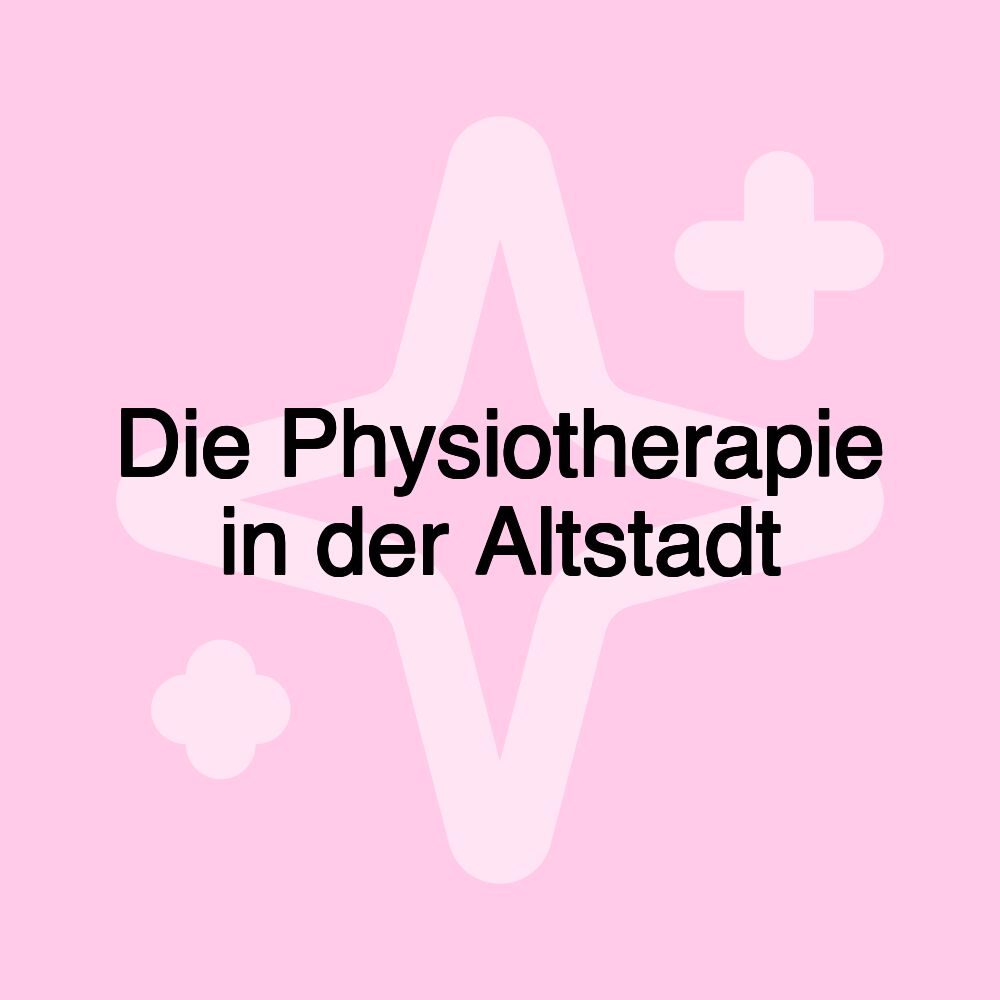 Die Physiotherapie in der Altstadt