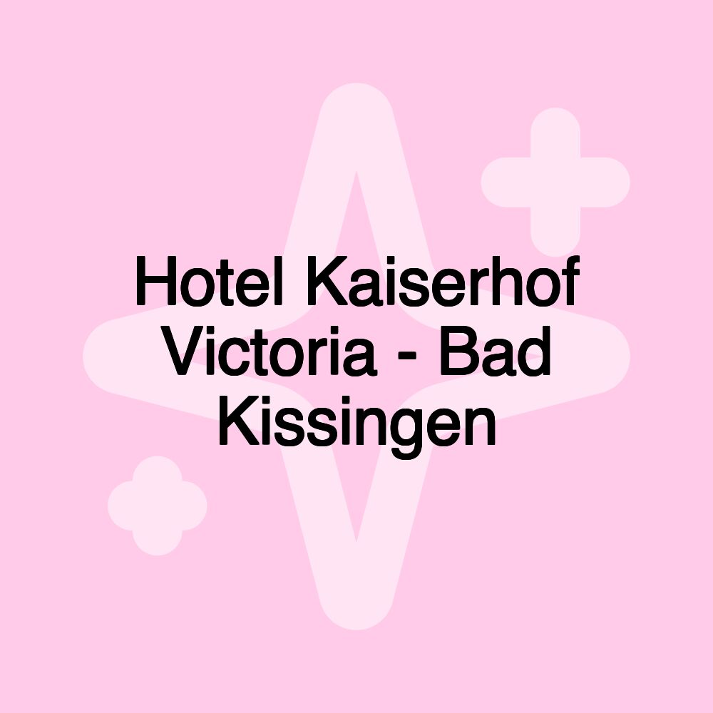 Hotel Kaiserhof Victoria - Bad Kissingen