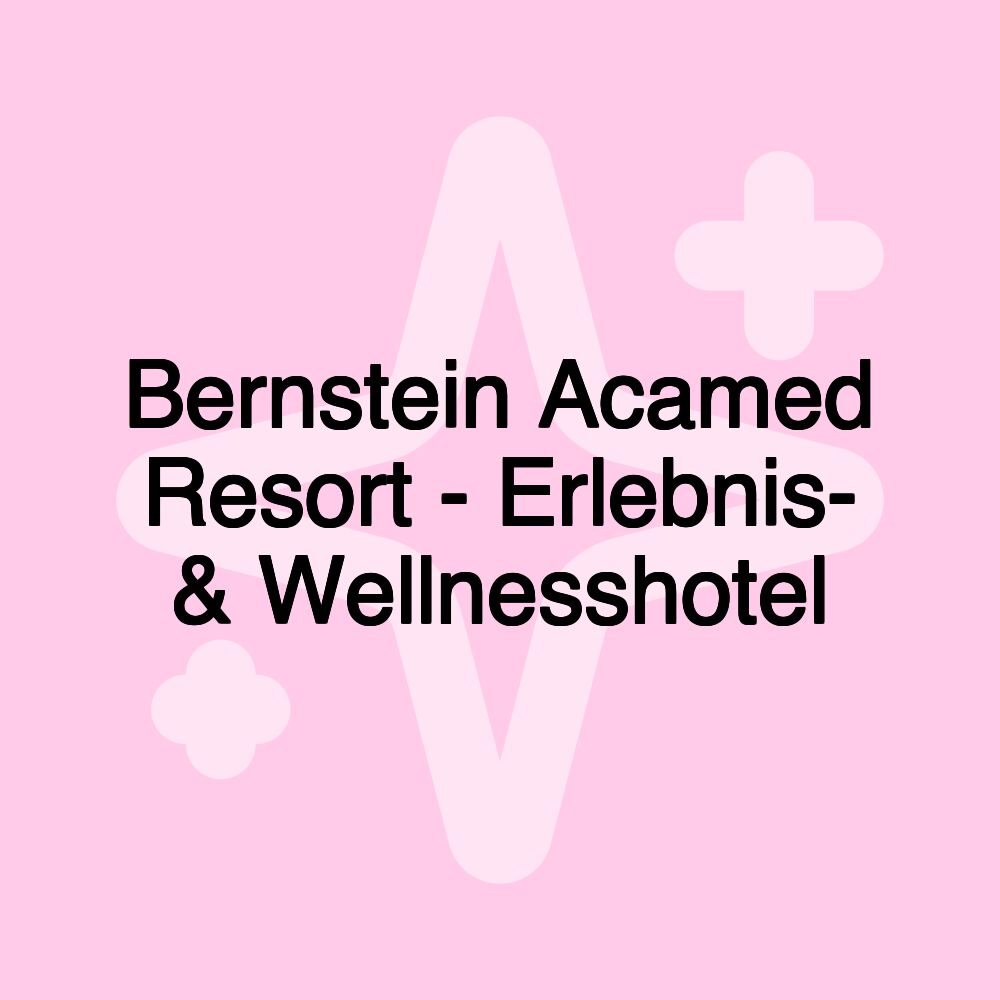 Bernstein Acamed Resort - Erlebnis- & Wellnesshotel