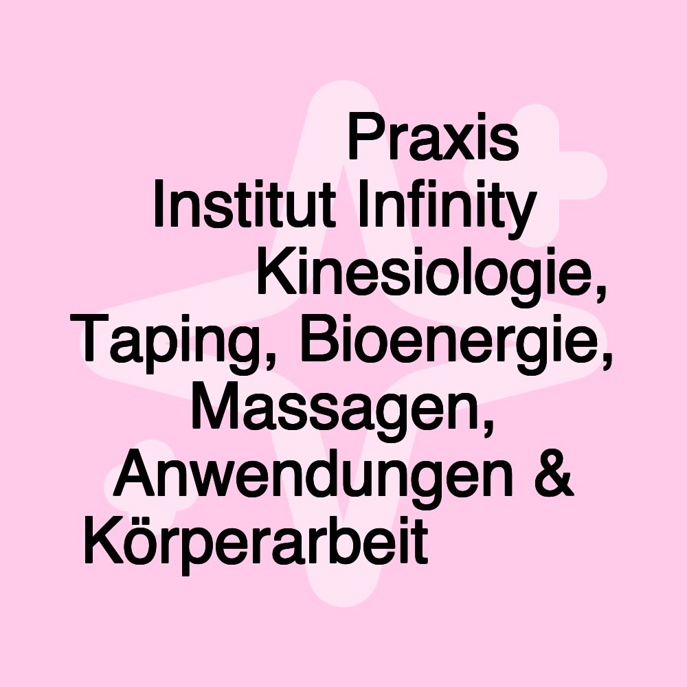 ♾️☯️ Praxis Institut Infinity ☯️♾️ Kinesiologie, Taping, Bioenergie, Massagen, Anwendungen & Körperarbeit ♾️☯️