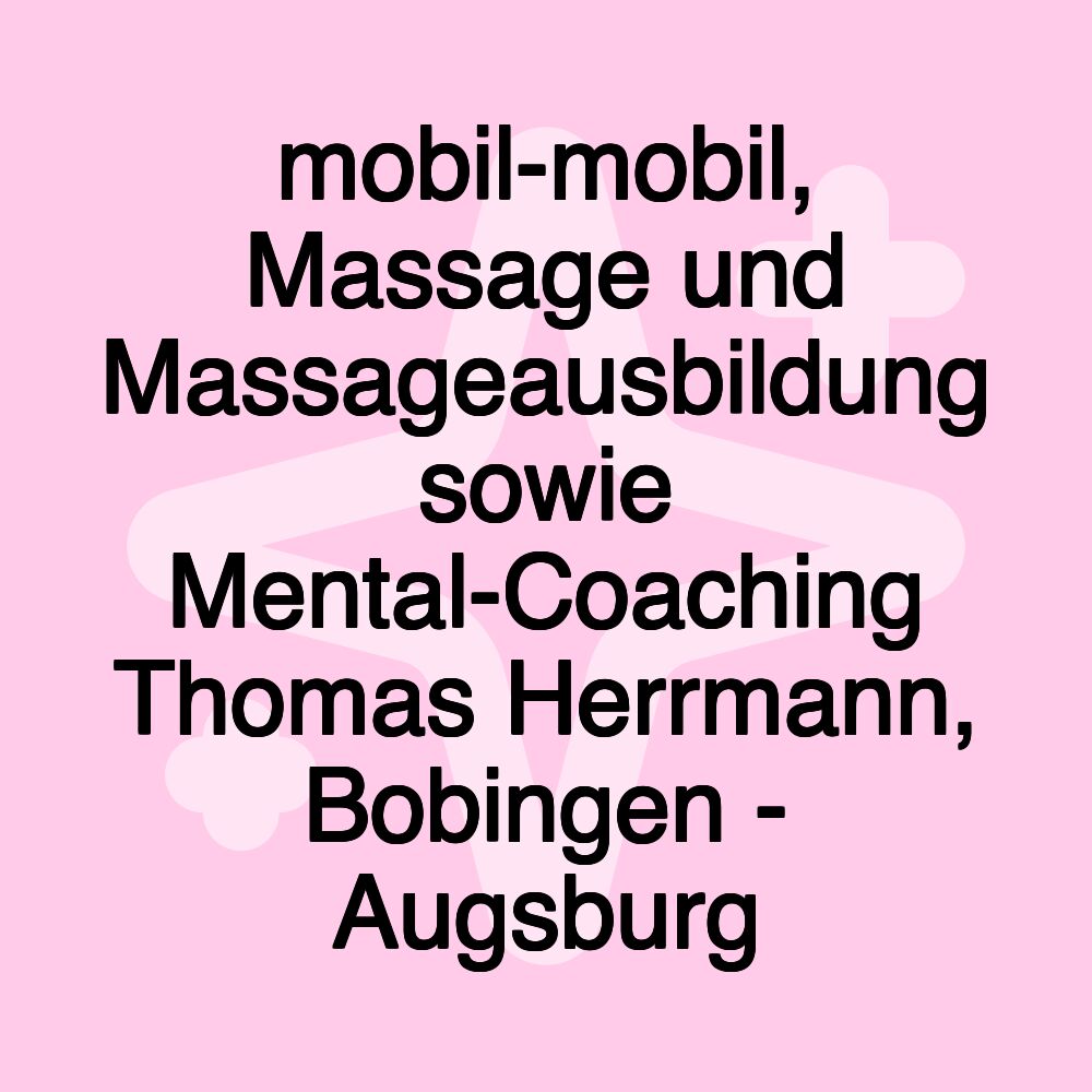 mobil-mobil, Massage und Massageausbildung sowie Mental-Coaching Thomas Herrmann, Bobingen - Augsburg