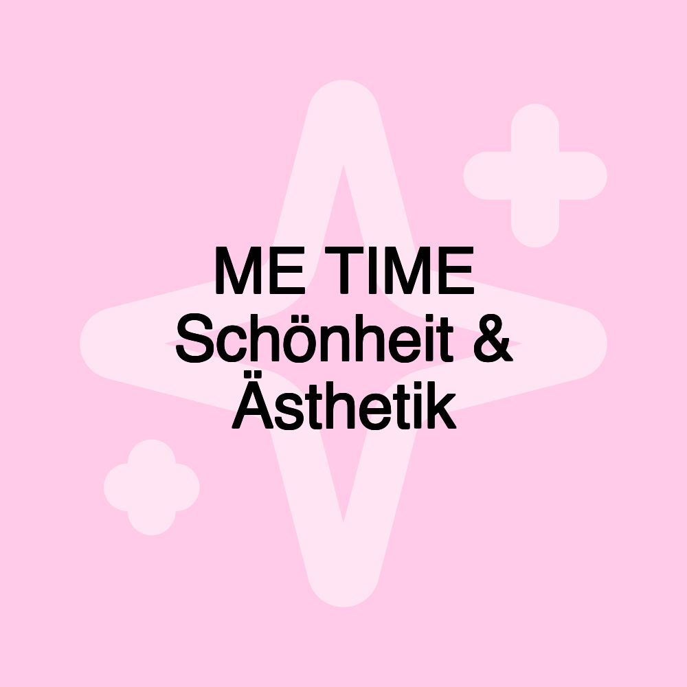 ME TIME Schönheit & Ästhetik