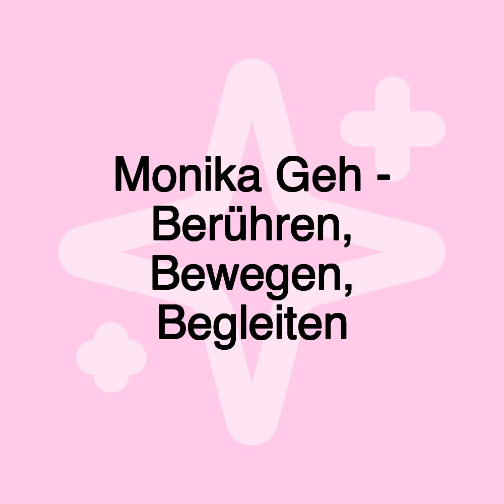 Monika Geh - Berühren, Bewegen, Begleiten