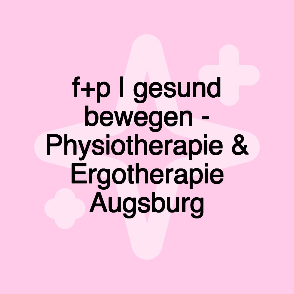 f+p | gesund bewegen - Physiotherapie & Ergotherapie Augsburg