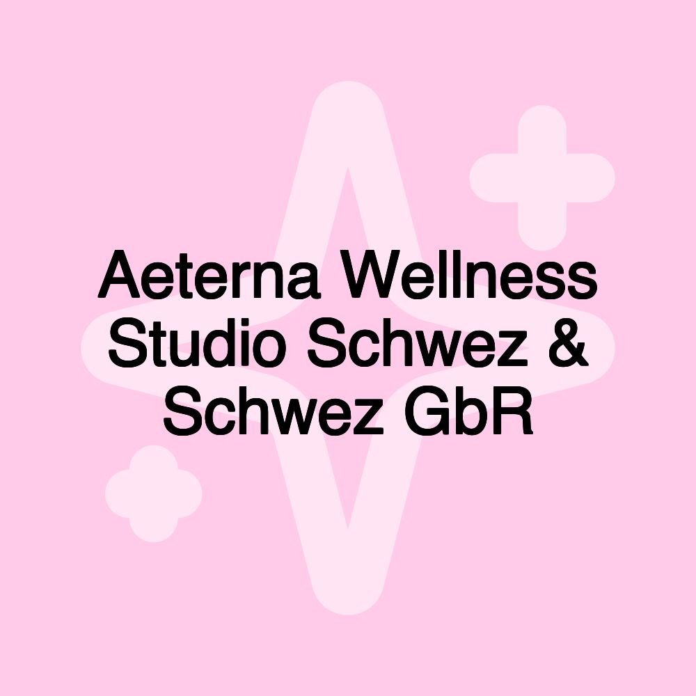 Aeterna Wellness Studio Schwez & Schwez GbR