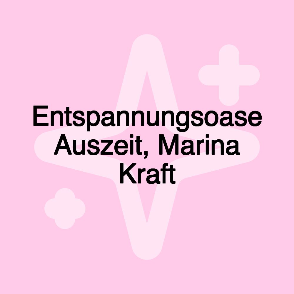 Entspannungsoase Auszeit, Marina Kraft