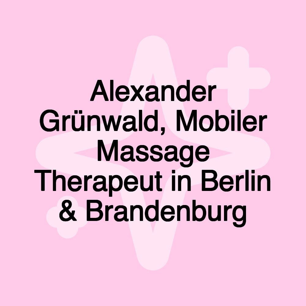 Alexander Grünwald, Mobiler Massage Therapeut in Berlin & Brandenburg