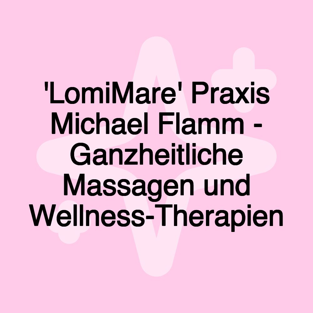 'LomiMare' Praxis Michael Flamm - Ganzheitliche Massagen und Wellness-Therapien