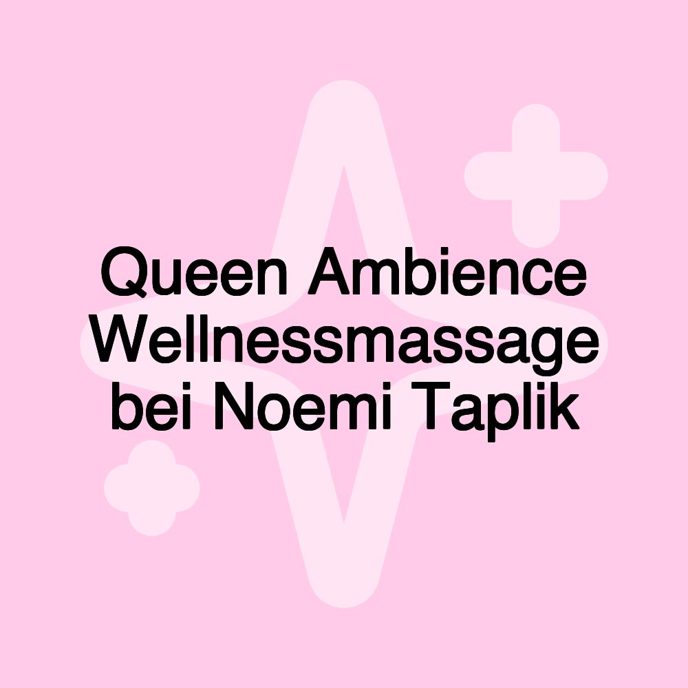 Queen Ambience Wellnessmassage bei Noemi Taplik