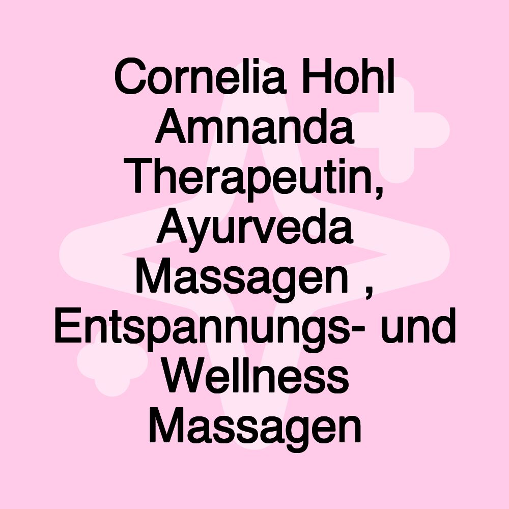 Cornelia Hohl Amnanda Therapeutin, Ayurveda Massagen , Entspannungs- und Wellness Massagen