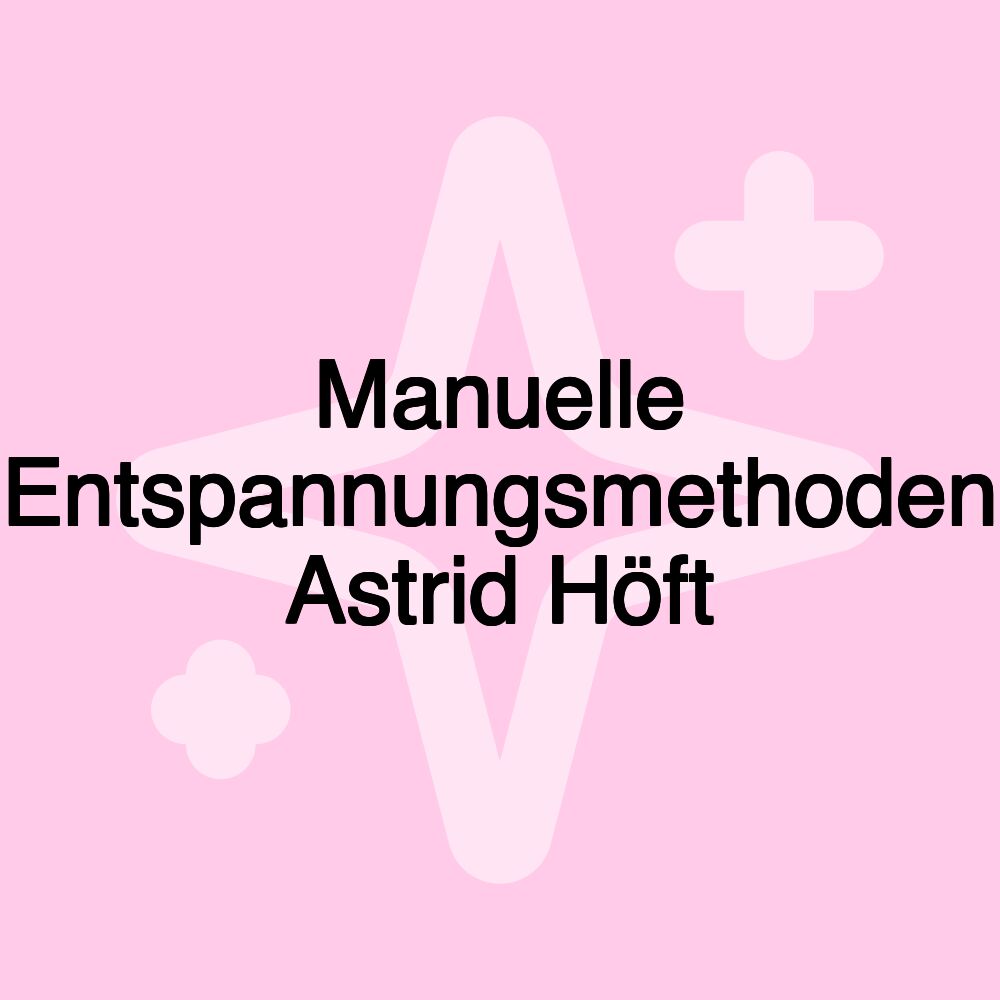 Manuelle Entspannungsmethoden Astrid Höft