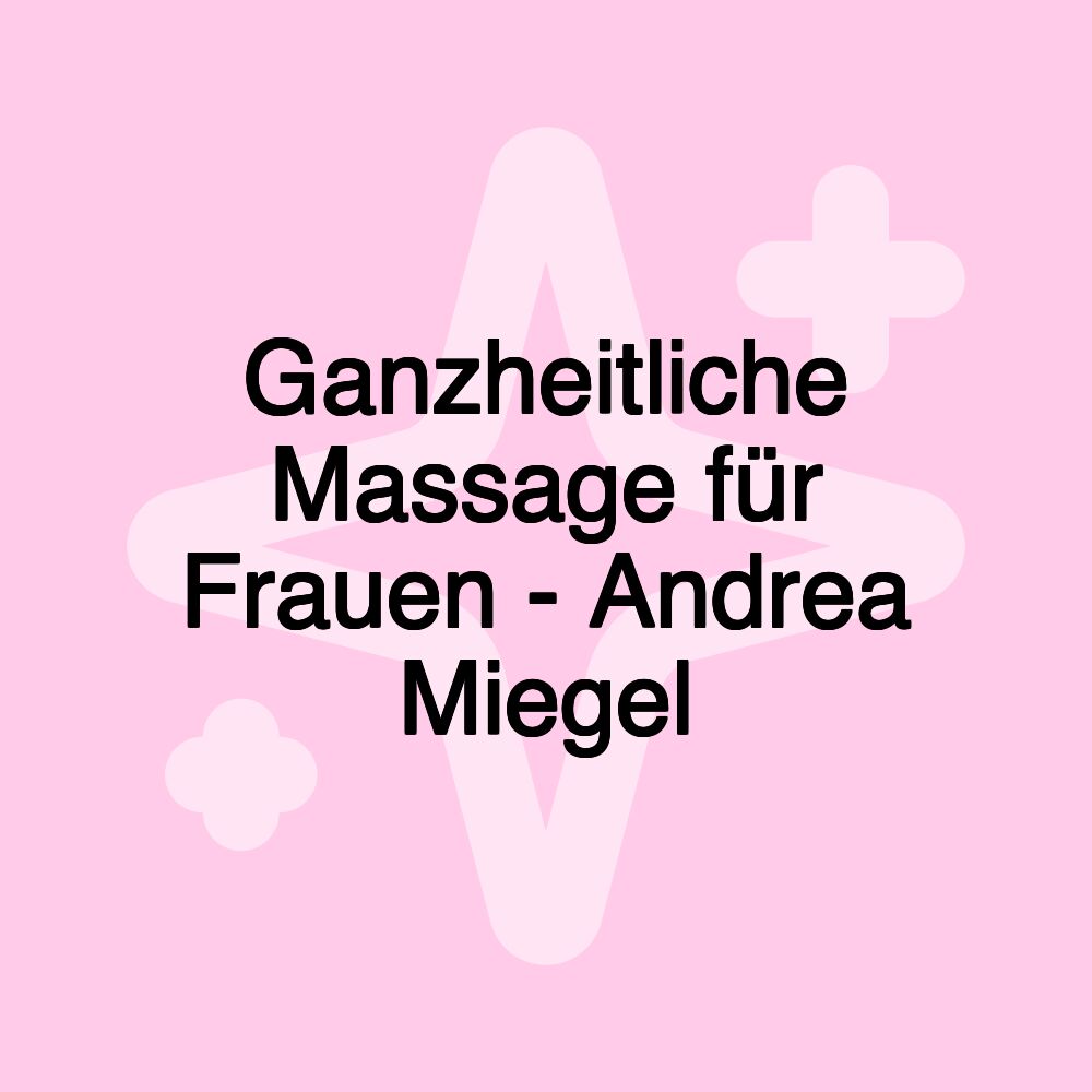 Ganzheitliche Massage für Frauen - Andrea Miegel