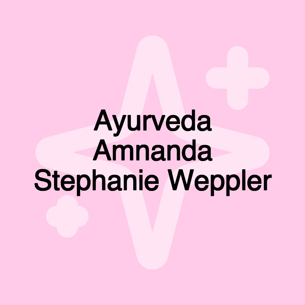 Ayurveda Amnanda Stephanie Weppler