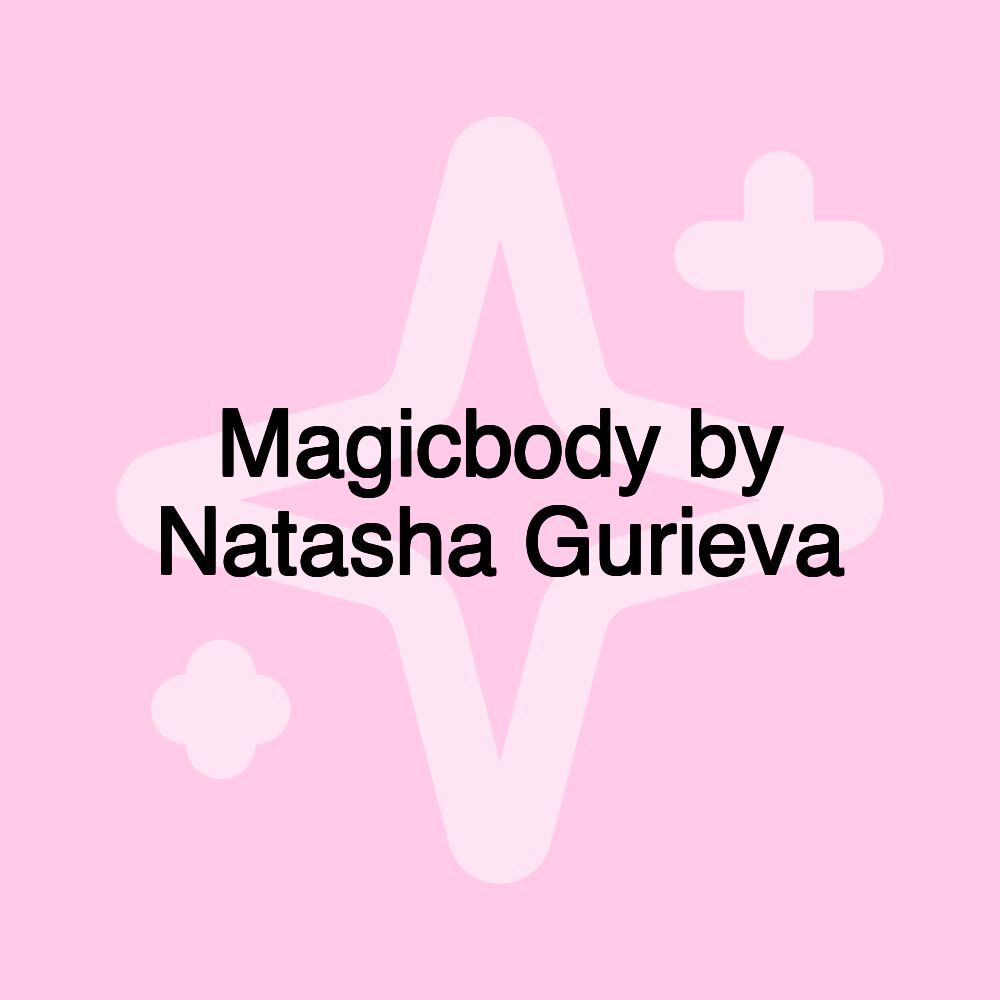 Magicbody by Natasha Gurieva