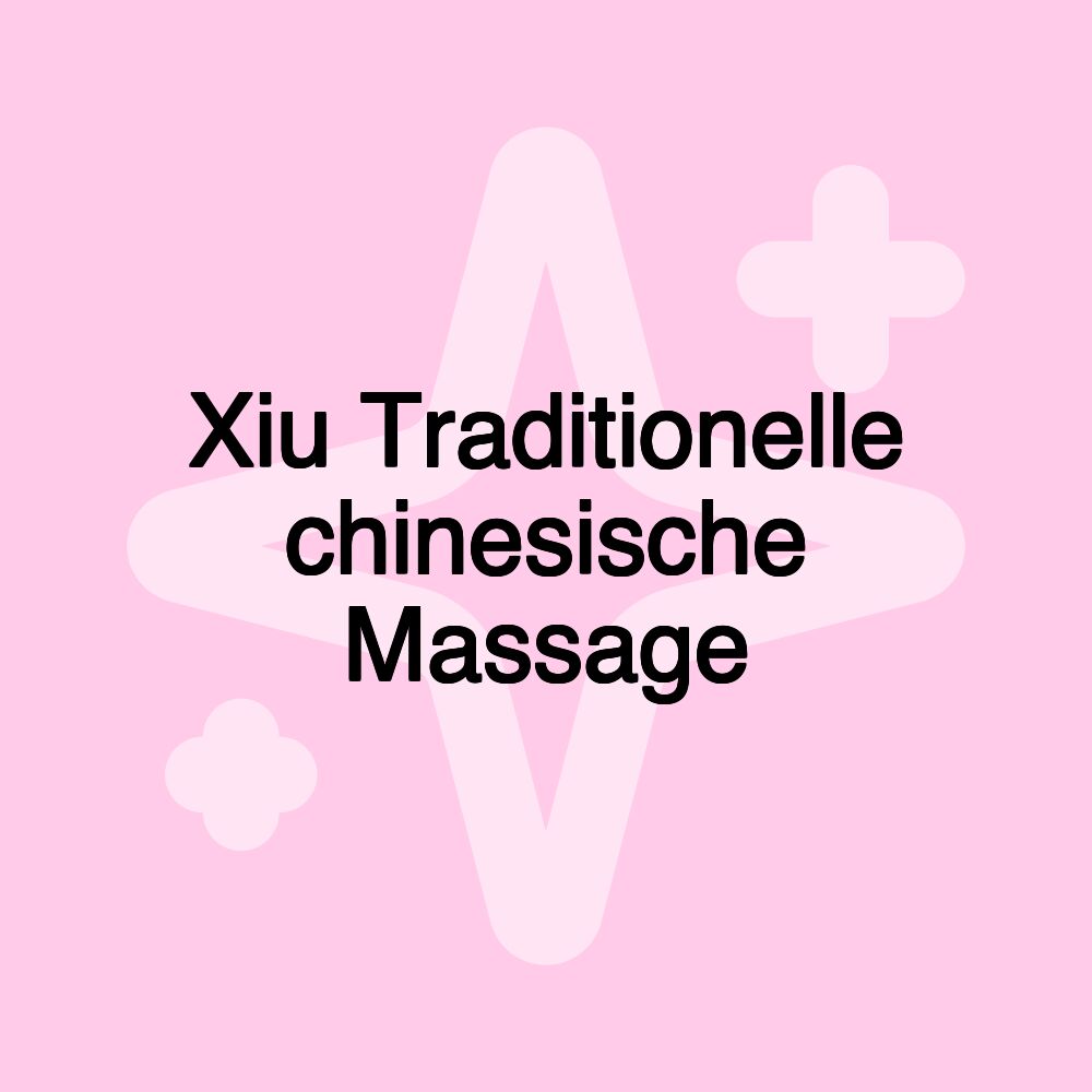 Xiu Traditionelle chinesische Massage