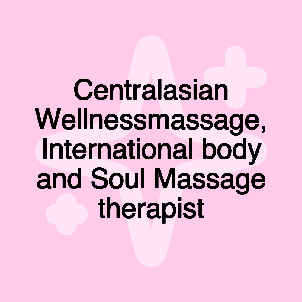 Centralasian Wellnessmassage, International body and Soul Massage therapist