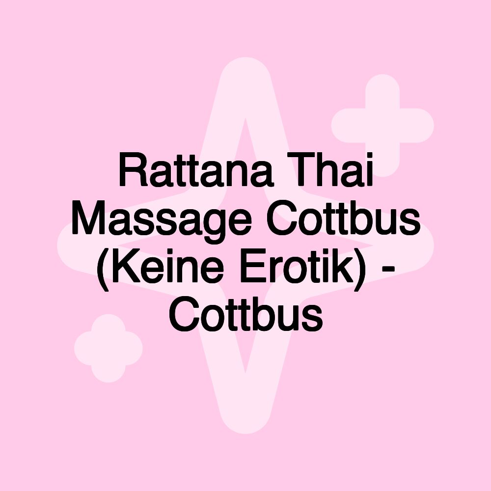 Rattana Thai Massage Cottbus (Keine Erotik) - Cottbus