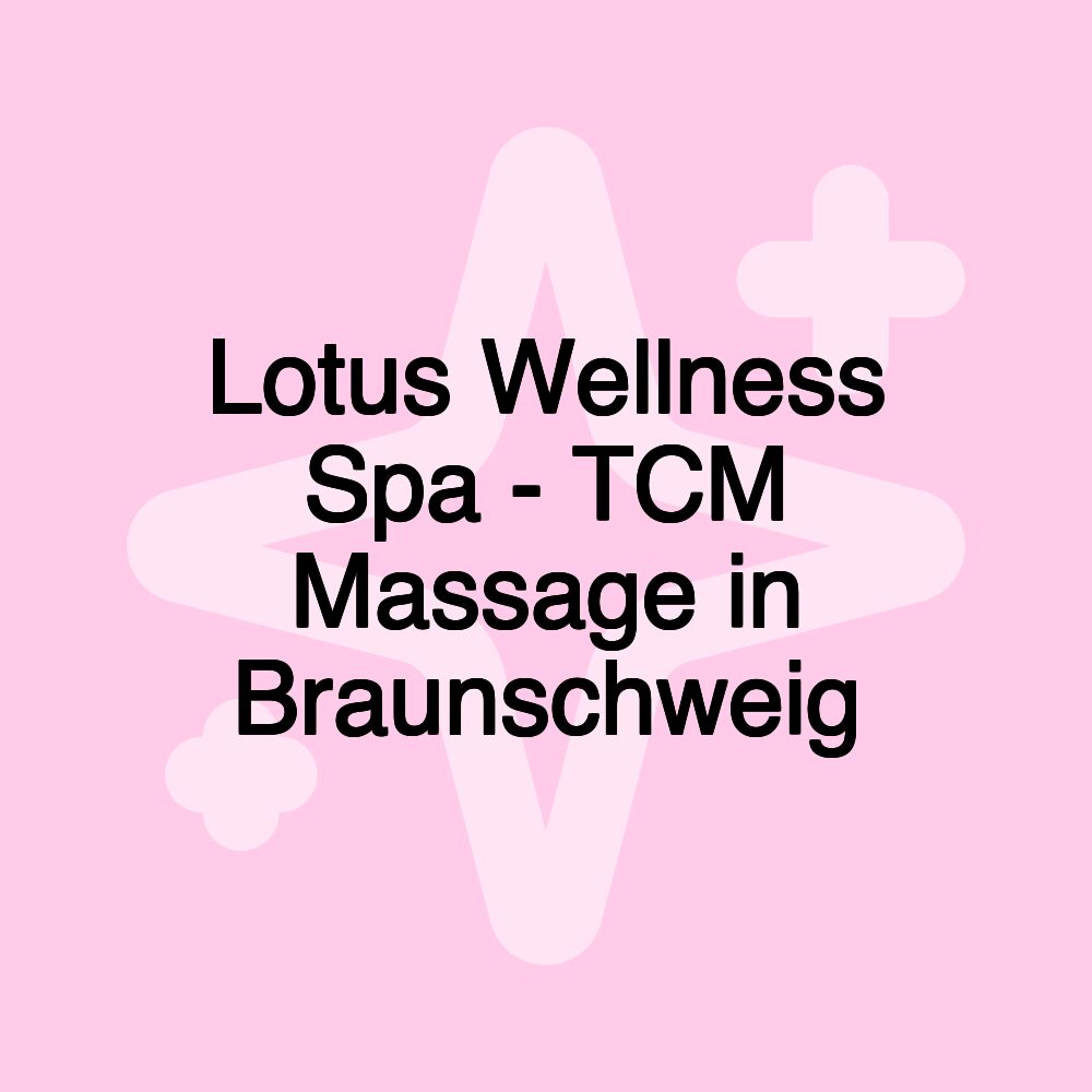 Lotus Wellness Spa - TCM Massage in Braunschweig