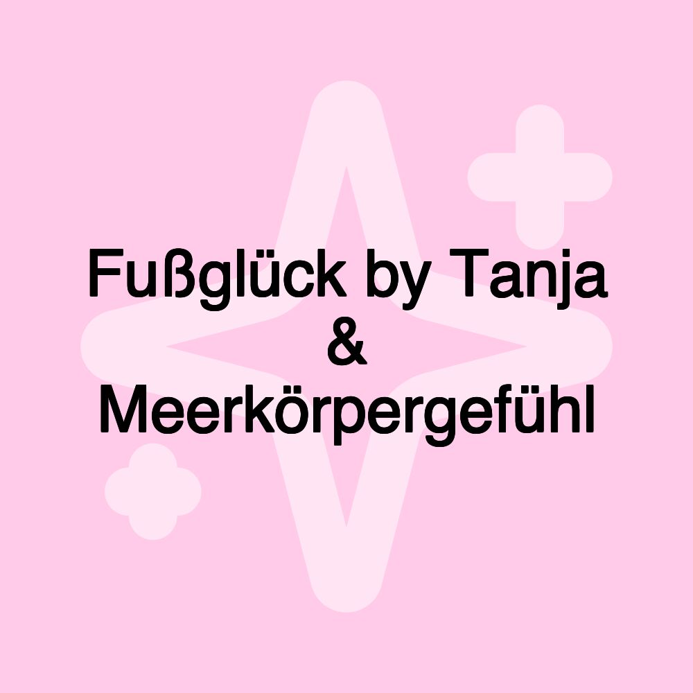 Fußglück by Tanja & Meerkörpergefühl