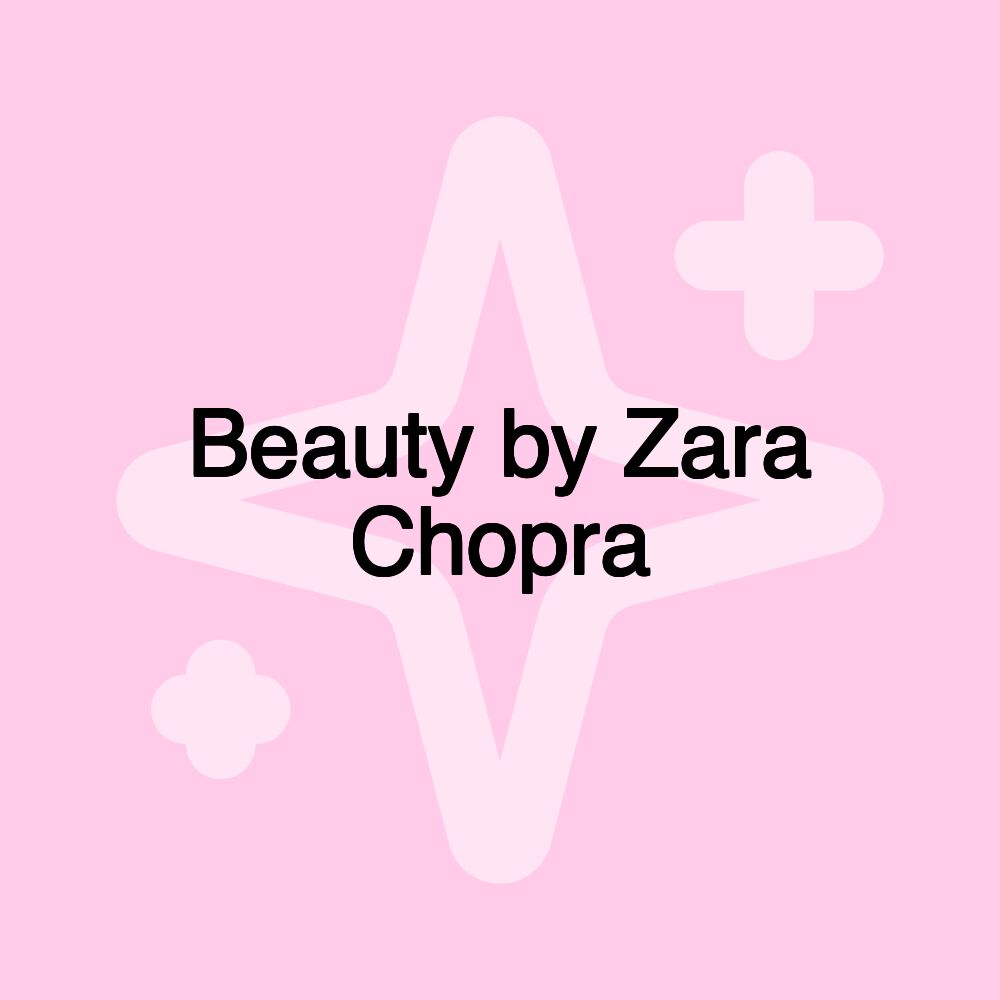 Beauty by Zara Chopra