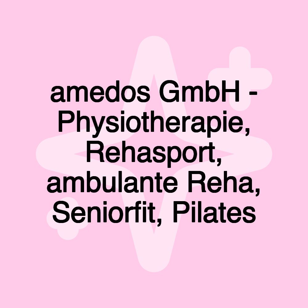 amedos GmbH - Physiotherapie, Rehasport, ambulante Reha, Seniorfit, Pilates