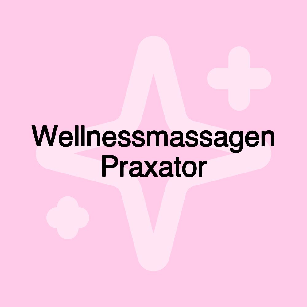 Wellnessmassagen Praxator