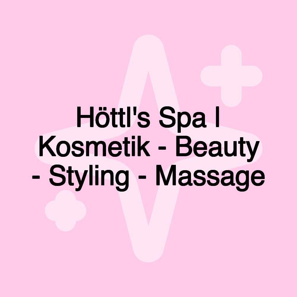 Höttl's Spa | Kosmetik - Beauty - Styling - Massage