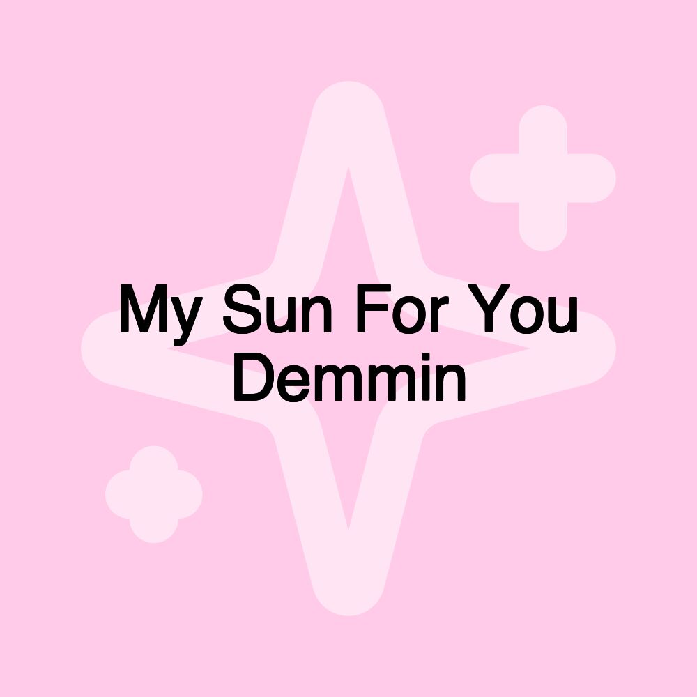 My Sun For You Demmin