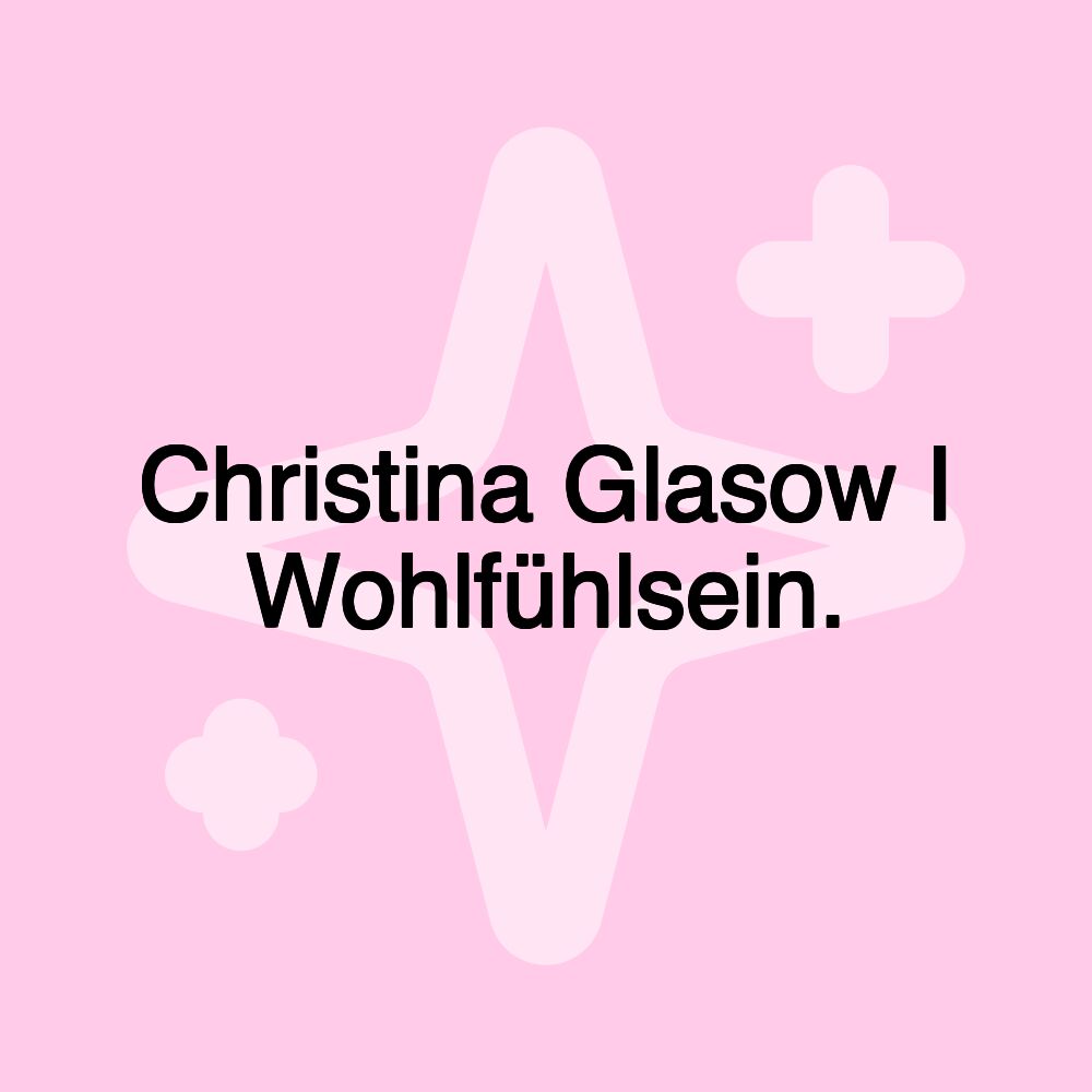 Christina Glasow I Wohlfühlsein.