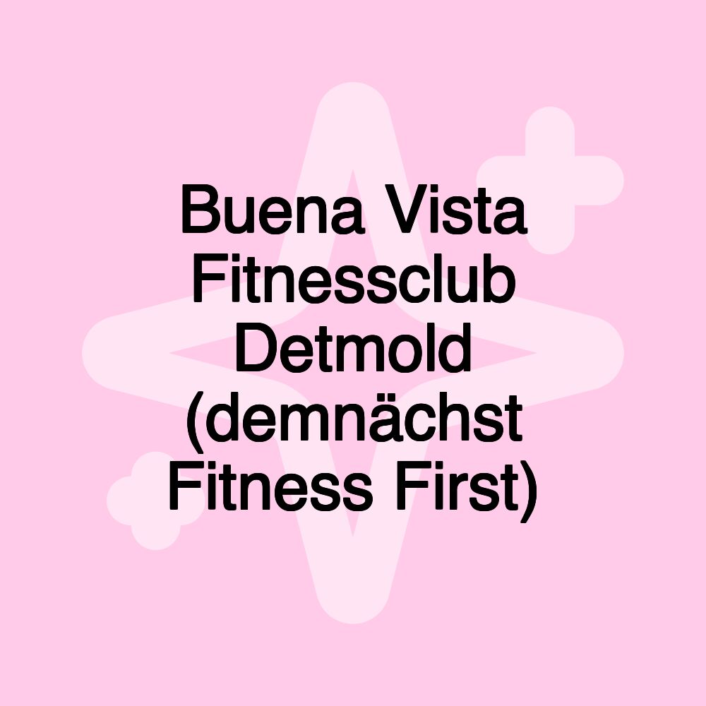 Buena Vista Fitnessclub Detmold (demnächst Fitness First)