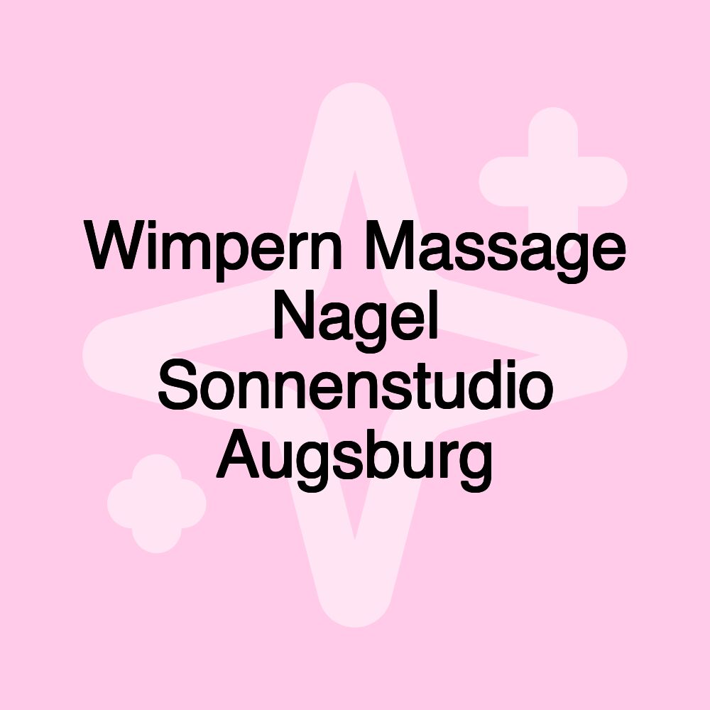 Wimpern Massage Nagel Sonnenstudio Augsburg