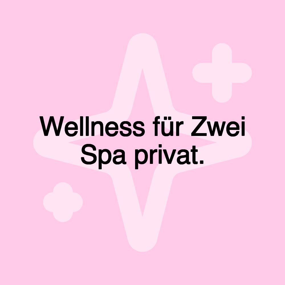 Wellness für Zwei Spa privat.