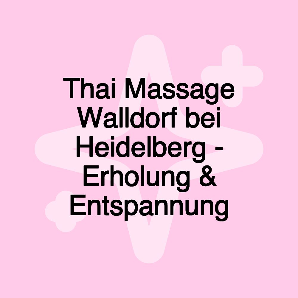 Thai Massage Walldorf bei Heidelberg - Erholung & Entspannung