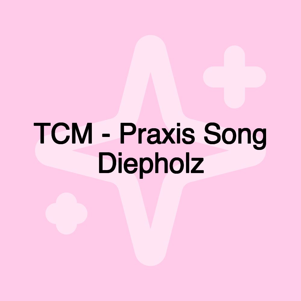 TCM - Praxis Song Diepholz