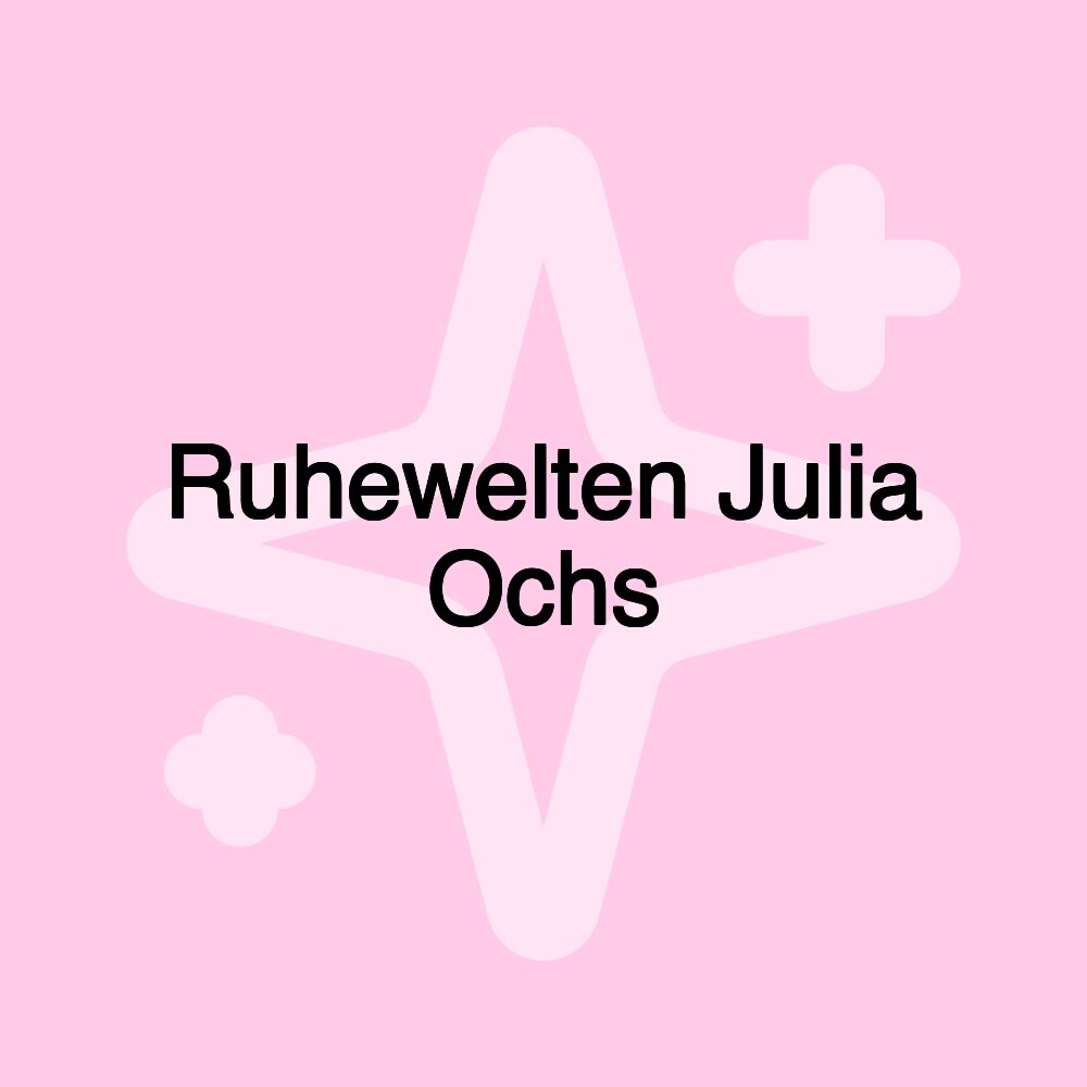 Ruhewelten Julia Ochs