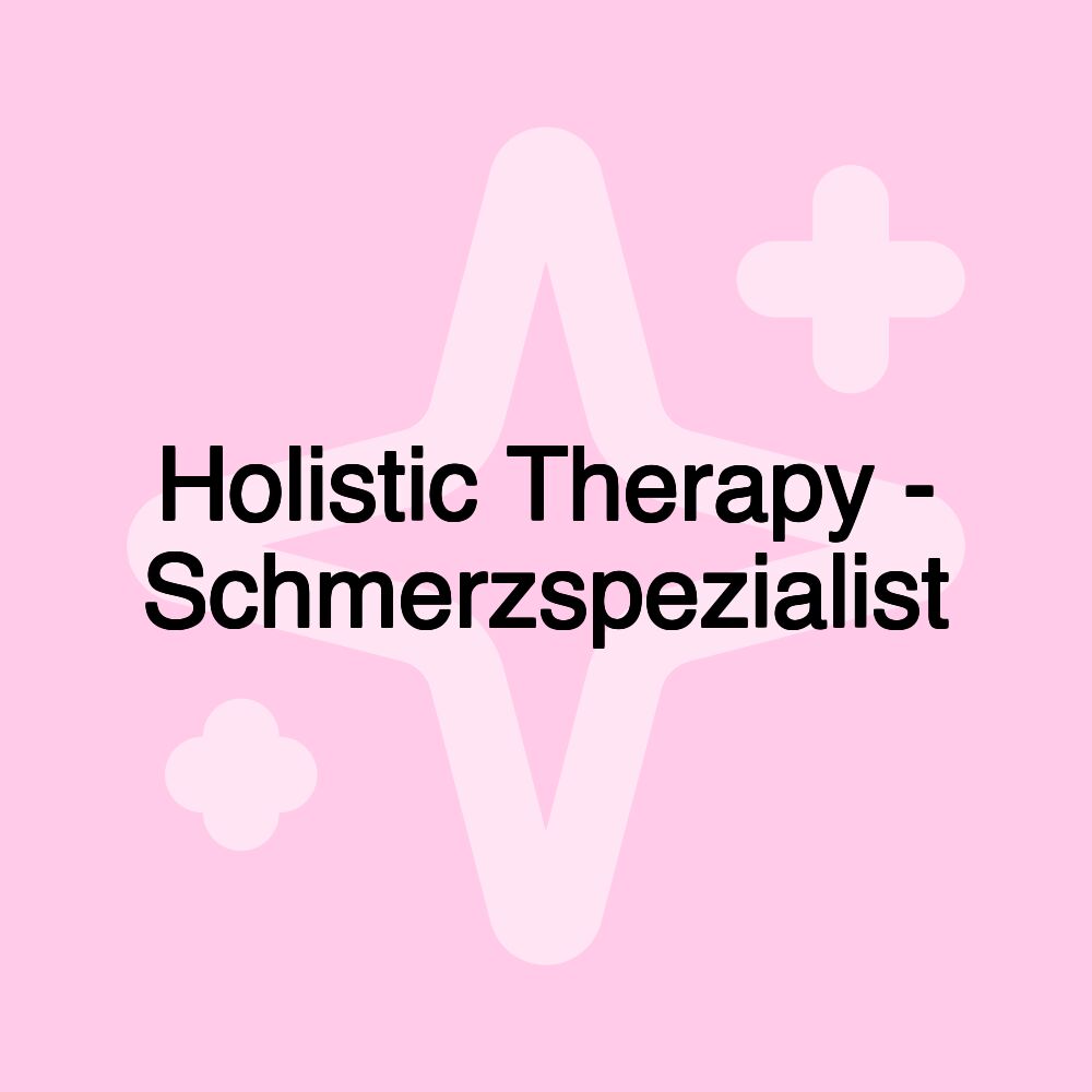 Holistic Therapy - Schmerzspezialist